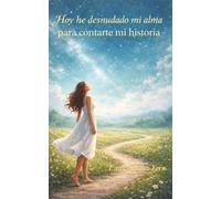 Hoy he desnudado mi alma para contarte mi historia