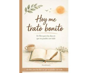 Hoy me trato bonito: Un libro para los días que no puedes con todo