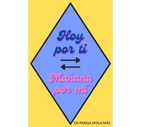 Hoy por Ti Mañana por Mi: El libro que ayuda e inspira a las parejas - Con ejercicios de gratitud y crecimiento personal
