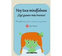 Hoy toca mindfulness ¡Qué gusano más travieso!: Mindfulness para niños/as y padres