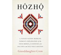 Hozho: A Navajo Nation Medicine Woman's Exploration of the Four Bodies of Existence for Balance and Self-Reclamation