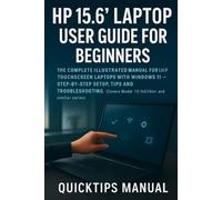 HP 15.6" Laptop User Guide for Beginners and Seniors: The Complete Illustrated Manual for HP Touchscreen Laptops with Windows 11 - Step-by-Step Setup, Tips, and Troubleshooting (Covers Model 15-fc0399nr and Similar Series)