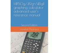 HP 50g / 49g+ / 48gII graphing calculator advanced user’s reference manual: Second Edition