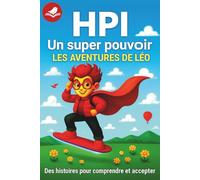 HPI un super pouvoir les aventures de Léo: HPI, enfants précoces et hypersensibles : un guide bienveillant pour comprendre la différence, soutenir les émotions et offrir des clés concrètes aux parents