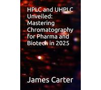 HPLC and UHPLC Unveiled: Mastering Chromatography for Pharma and Biotech in 2025