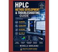 HPLC METHOD DEVELOPMENT & TROUBLESHOOTING GUIDE: A Practical HPLC Guide to Method Design, Validation, and Effective Laboratory Troubleshooting Frameworks