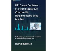 HPLC sous Contrôle : Maîtrise Statistique Conformité Réglementaire avec Minitab: Guide pratique pour la validation, la surveillance et l'optimisation des systèmes HPLC