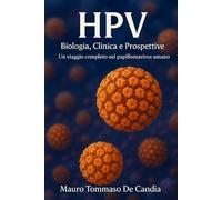 HPV: Biologia, Clinica e Prospettive: Un viaggio completo nel papillomavirus umano