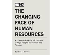 HR 2.0: THE CHANGING FACE OF HUMAN RESOURCES: A Practical Guide for HR Leaders to Align People, Innovation, and Purpose