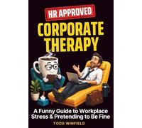 HR Approved Corporate Therapy: A Funny Guide To Workplace Stress & Pretending To Be Fine