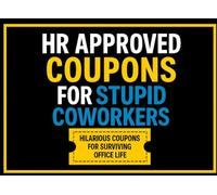 HR Approved Coupons for Stupid Coworkers: A Hilarious Office Coupon Book of Witty Vouchers to Survive Workplace Nonsense - Prefilled & Customizable Coupons (Funny Gag Gift for Coworkers)