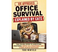 HR Approved Office Survival, Explained by Cats: The Feline Guide To Surviving Meetings, Reply-All Disasters, and Other Human Mistakes