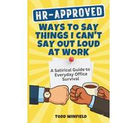 HR Approved Ways To Say Things I Can’t Say Out Loud At Work: A Satirical Guide to Everyday Office Survival