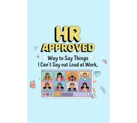 HR Approved Ways to Say Things I Can't Say Out Loud at Work: A Notebook for Professionals Who Keep It Completely Appropriate