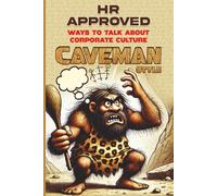 HR Approved Ways to Talk About Corporate Culture - Caveman Style: Caveman Workplace Communication Hacks