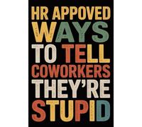 HR Approved Ways to Tell Coworkers They're Stupid: 6x9 Retro Office Journal Notebook - 120 Lined Pages with Funny and Sarcastic Quotes - Gift Idea for Coworkers, Boss, or Employees