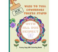 HR Approved Ways To Tell Coworkers They're Stupid: Funny Gag Gift Coloring Book