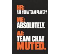 HR: Are You a Team Player? Me: Absolutely. AI: Team Chat Muted.: A Funny Lined Office Journal for HR Professionals, Coworkers, Remote Employees, and Hybrid Teams, 6x9 Inch, 110Pages