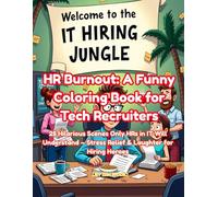 HR Burnout: A Funny Coloring Book for Tech Recruiters: 25 Hilarious Scenes Only HRs in IT Will Understand - Stress Relief & Laughter for Hiring Heroes