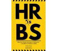 HR is BS: Why Your People Strategy Is Failing You - and What to Replace It With