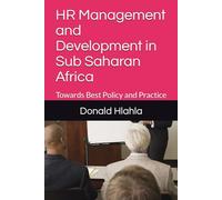 HR Management and Development in Sub Saharan Africa: Towards Best Policy and Practice