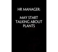HR Manager May Start Talking about Plants: Blank Lined Notebook Gift for the Office, Team, Employees, Family, Friends, HR, Boss Lady and Staff (100 lined pages, 6x9 inches)
