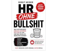 HR OHNE BULLSHIT: Was Unternehmen endlich aufhören sollten zu tu