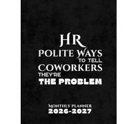 HR Polite Ways to Tell Coworkers They're The Problem: Monthly Planner 2026-2027: Funny Large Minimalist Schedule Book for Human Resources ... for Coworkers, Recruiters, and Team Leaders.
