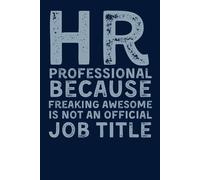 HR Professional Because Freaking Awesome Is Not An Official Job Title | Funny Lined Notebook for Human Resources Managers, Recruiters, and Office Humor Lovers | 6x9 Journal, 120 Pages