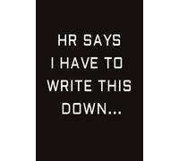 HR Says I Have To Write This Down: HR Approved Work Office Meeting Funny Notebook | Blank Lined Journal | 6x9 Inches, 120 Pages