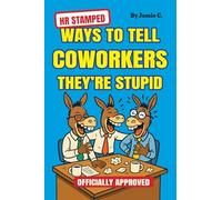 HR Stamped Ways to Tell Coworkers They're Stupid (Officially Approved): Finally, a Corporate-Approved Guide to Professional Eye Rolling Without Getting Fired (Perfect Gag Gift): 2