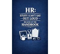 HR: Stuff I Can't Say Out Loud Because of the Handbook: Funny Human Resources Appreciation Gift | Sarcastic Lined Journal for HR Professionals, ... Stationery | 120 Pages for Personal Notes