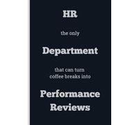 HR the only Department that can turn coffee breaks into Performance Reviews
