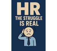 HR: The Struggle is Real: A Sarcastic Survival Journal for Human Resources Professionals