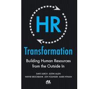 HR Transformation: Building Human Resources From the Outside In