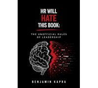 HR Will Hate This Book: The Unofficial Rules of Leadership