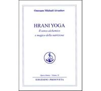 Hrani yoga. Il senso alchemico e magico della nutrizione - Aïvanhov Omraam...