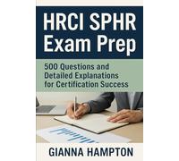 HRCI SPHR Exam Prep: 500 Questions and Detailed Explanations for Certification Success