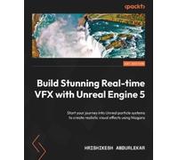 Build Stunning Real-time VFX with Unreal Engine 5: Start your journey into Unreal particle systems to create realistic visual effects using Niagara