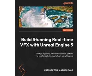 Hrishikesh Andurlek Build Stunning Real-time VFX with Unreal Engine (Tascabile)
