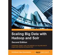 Hrishikesh Vijay Karambelkar Scaling Big Data with Hadoop and Solr - (Digital)