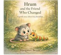 Hrum and the Friend Who Changed: A gentle story about true friendship, kindness, and accepting differences