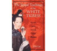 Hsi Lai The Sexual Teachings of the White Tigress (Tascabile)