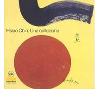 Hsiao Chin. Una collezione. Ediz. italiana e inglese