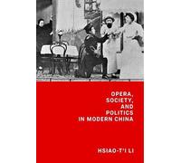 Hsiao-t’i Li Opera, Society, and Politics in Modern China (Copertina rigida)