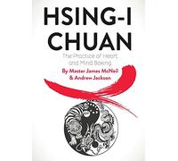HSING-I CHUAN: The Practice of Heart and Mind Boxing