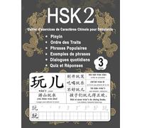 HSK 2 Cahier d'exercices de Caractères Chinois pour Débutants - Volume 3: Nouveaux Mots, Pinyin, Ordre des Traits, Expressions Populaires, Phrases ... Chinois Mandarin - Pinyin - Français)