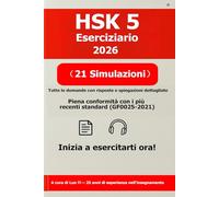 HSK 5 Eserciziario 2026: 21 Simulazioni d'Esame Complete + 697 Minuti di Audio MP3 e PDF di Spiegazioni Dettagliate | Guida allo Studio e Preparazione HSK 5