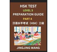 HSK Test Level 3 Preparation Guide (Part 4)- A Beginner's Study Material to Self-learn Mandarin Chinese Characters, Words, Example Sentences, ... Easy Lessons, Books for HSK All Levels