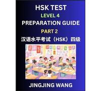 HSK Test Level 4 Preparation Guide (Part 2)- A Beginner's Course Study Material to Self-learn Mandarin Chinese Characters, Words, Example Sentences, ... Easy Lessons, Books for HSK All Levels